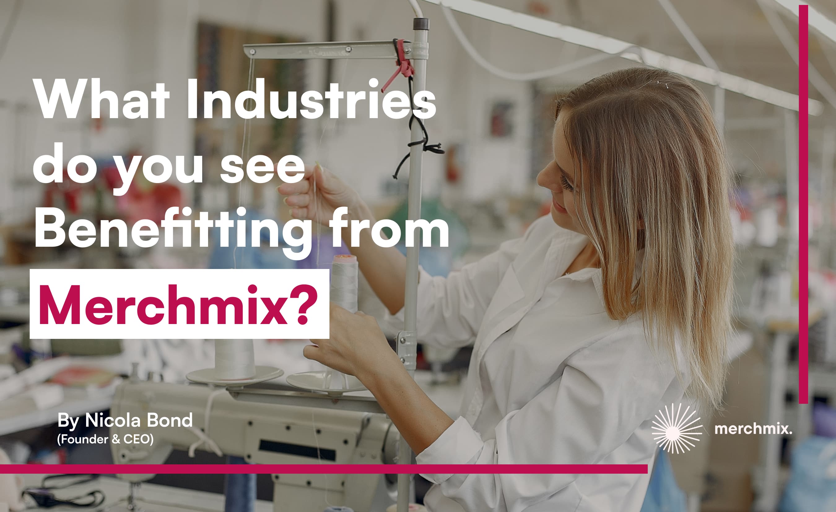 What Industries do you see Benefitting from Merchmix?